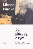 Ja, piszący o tym... Kronika wsi Pomygacze. Autor: Więcko Michał. SmakLiter.pl Okładka książki Ja, piszący o tym... Kronika wsi Pomygacze