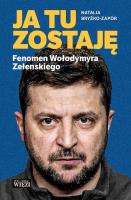 Ja tu zostaję Fenomen Wołodymyra Zełenskiego. Autor: Natalia Bryżko-Zapór. SmakLiter.pl Okładka książki Ja tu zostaję Fenomen Wołodymyra Zełenskiego