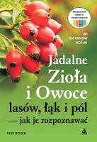 Jadalne zioła i owoce lasów, łąk i pól – jak je rozpoznawać wyd. 2023. Autor: Rudi Beiser. SmakLiter.pl Okładka książki Jadalne zioła i owoce lasów, łąk i pól – jak je rozpoznawać wyd. 2023