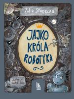 Jajko króla Robotyka. Autor: Stanecka Zofia. SmakLiter.pl Okładka książki Jajko króla Robotyka