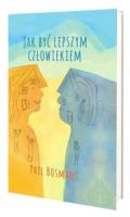 Jak być lepszym człowiekiem. Autor: Phil Bosmans. SmakLiter.pl Okładka książki Jak być lepszym człowiekiem