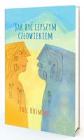 Jak być lepszym człowiekiem. Autor: Phil Bosmans. SmakLiter.pl Okładka książki Jak być lepszym człowiekiem