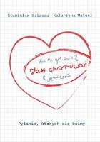 Jak chorować? Pytania, których się boimy. Autor: Stanisław Szlassa,  Katarzyna Matusz. SmakLiter.pl Okładka książki Jak chorować? Pytania, których się boimy