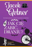 Jak cię zabić, draniu?. Autor: Getner Jacek. SmakLiter.pl Okładka książki Jak cię zabić, draniu?