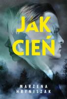 Jak cień. Autor: Marzena Hryniszak. SmakLiter.pl Okładka książki Jak cień