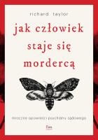 Jak człowiek staje się mordercą. Mroczne opowieści psychiatry sądowego. Autor: Taylor Richard. SmakLiter.pl Okładka książki Jak człowiek staje się mordercą. Mroczne opowieści psychiatry sądowego