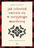 Okładka książki Jak człowiek zmienia się w seryjnego mordercę
