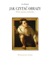 Jak czytać obrazy. Treść, forma, technika. Autor: Liz Rideal. SmakLiter.pl Okładka książki Jak czytać obrazy. Treść, forma, technika
