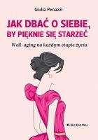 Jak dbać o sobie, by pięknie się starzeć. Autor: Giulia Penazzi. SmakLiter.pl Okładka książki Jak dbać o sobie, by pięknie się starzeć