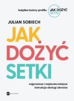 Jak dożyć setki. Autor: Sobiech Julian. SmakLiter.pl Okładka książki Jak dożyć setki