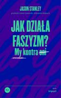 Jak działa faszyzm?. Autor: Jason Stanley. SmakLiter.pl Okładka książki Jak działa faszyzm?