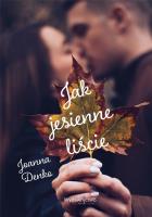 Jak jesienne liście. Autor: Denko Joanna. SmakLiter.pl Okładka książki Jak jesienne liście