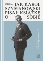 Jak Karol Szymanowski pisał książkę o sobie. Autor: Chylińska Teresa. SmakLiter.pl Okładka książki Jak Karol Szymanowski pisał książkę o sobie