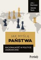 Jak myślą państwa. Racjonalność w polityce zagranicznej. Autor: Mearsheimer John J., Rosato Sebastian. SmakLiter.pl Okładka książki Jak myślą państwa. Racjonalność w polityce zagranicznej