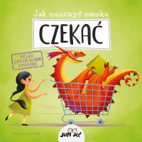 Jak nauczyć smoka CZEKAĆ. Autor: Opracowanie zbiorowe. SmakLiter.pl Okładka książki Jak nauczyć smoka CZEKAĆ