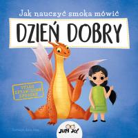 Jak nauczyć smoka mówić DZIEŃ DOBRY. Autor: Anna Lng, Olejarczyk Joanna. SmakLiter.pl Okładka książki Jak nauczyć smoka mówić DZIEŃ DOBRY