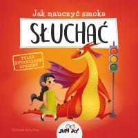 Jak nauczyć smoka SŁUCHAĆ. Autor: Opracowanie zbiorowe. SmakLiter.pl Okładka książki Jak nauczyć smoka SŁUCHAĆ