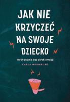 Jak nie krzyczeć na swoje dziecko wyd. kieszonkowe. Autor: Carla Naumburg. SmakLiter.pl Okładka książki Jak nie krzyczeć na swoje dziecko wyd. kieszonkowe