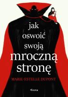 Jak oswoić swoją mroczną stronę. Autor: Dupont Marie-Estelle. SmakLiter.pl Okładka książki Jak oswoić swoją mroczną stronę