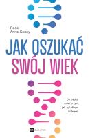 Jak oszukać swój wiek. Autor: Kenny Rose Anne. SmakLiter.pl Okładka książki Jak oszukać swój wiek