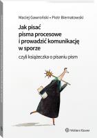Jak pisać pisma procesowe i prowadzić komunikację w sporze. Czyli książeczka o pisaniu pism. Autor: Gawroński Maciej, Piotr Biernatowski. SmakLiter.pl Okładka książki Jak pisać pisma procesowe i prowadzić komunikację w sporze. Czyli książeczka o pisaniu pism