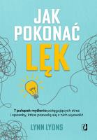 Jak pokonać lęk. Autor: Lyons Lynn. SmakLiter.pl Okładka książki Jak pokonać lęk