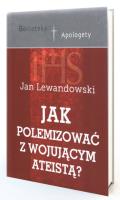 Jak polemizować z wojującym ateistą?. Autor: Lewandowski Jan. SmakLiter.pl Okładka książki Jak polemizować z wojującym ateistą?