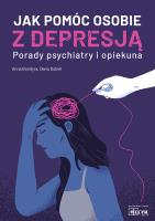 Jak pomóc osobie z depresją Porady psychiatry i opiekuna. Autor: Anna Bondyra, Daria Dubiel. SmakLiter.pl Okładka książki Jak pomóc osobie z depresją Porady psychiatry i opiekuna