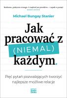 Jak pracować z (niemal) każdym. Autor: Michael Bungay Stanier. SmakLiter.pl Okładka książki Jak pracować z (niemal) każdym