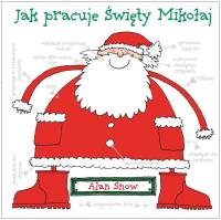 Jak pracuje Święty Mikołaj. Autor: Alan Snow. SmakLiter.pl Okładka książki Jak pracuje Święty Mikołaj