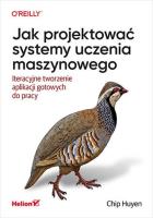 Jak projektować systemy uczenia maszynowego. Autor: Chip Huyen. SmakLiter.pl Okładka książki Jak projektować systemy uczenia maszynowego