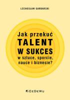 Jak przekuć talent w sukces w sztuce, sporcie... Autor: Garbarski Lechosław. SmakLiter.pl Okładka książki Jak przekuć talent w sukces w sztuce, sporcie..