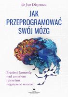 Jak przeprogramować swój mózg. Autor: Joe Dispenza. SmakLiter.pl Okładka książki Jak przeprogramować swój mózg