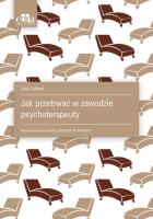 Okładka książki Jak przetrwać w zawodzie psychoterapeuty