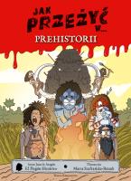 Jak przeżyć w.. prehistorii. Autor: Juan de Aragón, Marta Szafrańska-. SmakLiter.pl Okładka książki Jak przeżyć w.. prehistorii