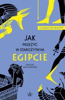 Jak przeżyć w starożytnym Egipcie. Autor: Charlotte Booth. SmakLiter.pl Okładka książki Jak przeżyć w starożytnym Egipcie