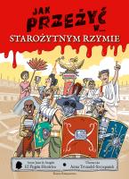 Jak przeżyć w... starożytnym Rzymie. Autor: Juan de Aragón, Anna Trznadel-Szc. SmakLiter.pl Okładka książki Jak przeżyć w... starożytnym Rzymie
