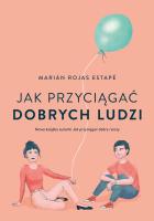 Jak przyciągać dobrych ludzi. Autor: Estape Marian Rojas. SmakLiter.pl Okładka książki Jak przyciągać dobrych ludzi