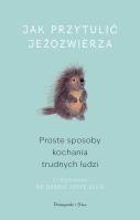 Jak przytulić jeżozwierza. Proste sposoby kochania. Autor:   Praca zbiorowa. SmakLiter.pl Okładka książki Jak przytulić jeżozwierza. Proste sposoby kochania
