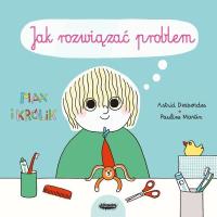 Jak rozwiązać problem. Autor: Astrid Desbordes, Pauline Martin. SmakLiter.pl Okładka książki Jak rozwiązać problem