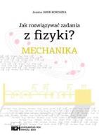 Jak rozwiązywać zadania z fizyki? Mechanika. Autor: Joanna Janik-Kokoszka. SmakLiter.pl Okładka książki Jak rozwiązywać zadania z fizyki? Mechanika