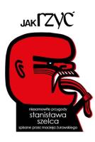 Jak rzyć. Niesamowite przygody Stanisława Szelca... Autor: Maciej Żurawski. SmakLiter.pl Okładka książki Jak rzyć. Niesamowite przygody Stanisława Szelca..