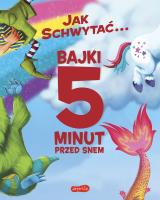 Jak schwytać... Bajki 5 minut przed snem. Autor: Adam Wallace, Andy Elkerton. SmakLiter.pl Okładka książki Jak schwytać... Bajki 5 minut przed snem