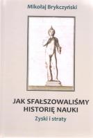 Okładka książki Jak sfałszowaliśmy historię nauki Zyski i stra