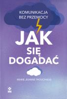 Jak się dogadać Komunikacja bez przemocy. Autor: Trouchaud Marie-Jeanne. SmakLiter.pl Okładka książki Jak się dogadać Komunikacja bez przemocy