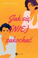 Jak się (nie) zakochać. Autor: Myriam MLejardi. SmakLiter.pl Okładka książki Jak się (nie) zakochać