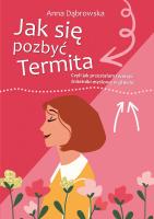 Jak się pozbyć Termita. Autor: Dąbrowska Anna. SmakLiter.pl Okładka książki Jak się pozbyć Termita