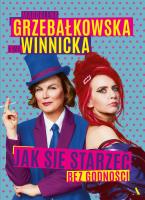 Jak się starzeć bez godności. Autor: Grzebałkowska Magdalena, Winnicka Ewa. SmakLiter.pl Okładka książki Jak się starzeć bez godności