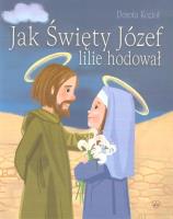Jak Święty Józef lilie hodował. Autor: Kozioł Dorota. SmakLiter.pl Okładka książki Jak Święty Józef lilie hodował