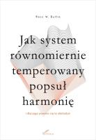 Jak system równomiernie temperowany popsuł.... Autor: Ross W. Duffin. SmakLiter.pl Okładka książki Jak system równomiernie temperowany popsuł...